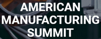 AMERICAN MANUFACTURING SUMMIT